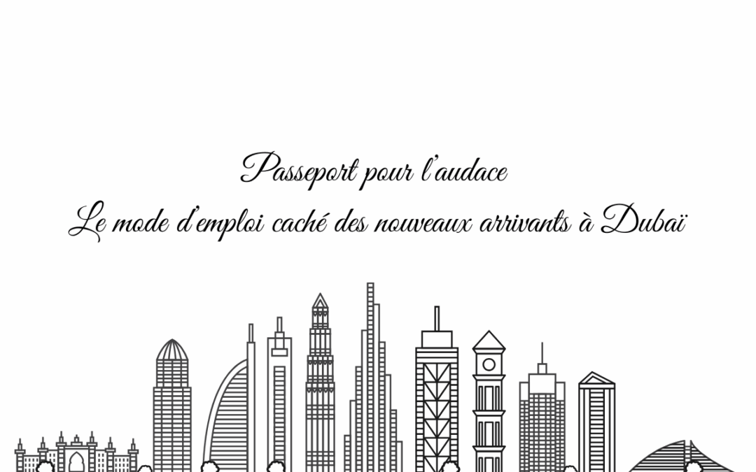 Dubaï en mode expat : les coulisses d’une installation réussie